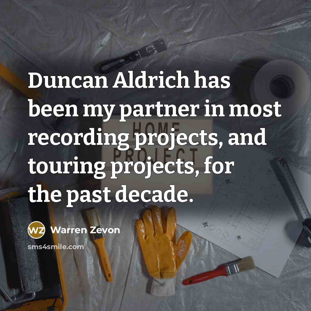 “Duncan Aldrich has been my partner in most recording projects,…” quote by Warren Zevon