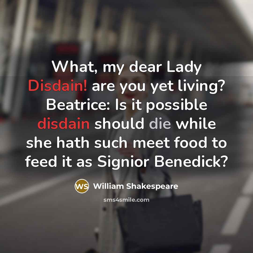 “What, my dear Lady Disdain! are you yet living? Beatrice:…” quote by William Shakespeare