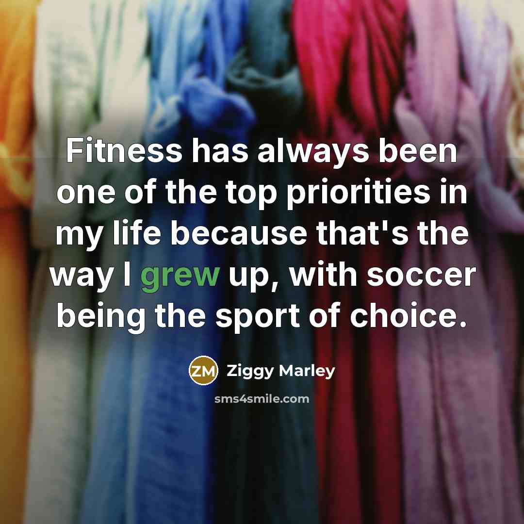 “Fitness has always been one of the top priorities in…” quote by Ziggy Marley