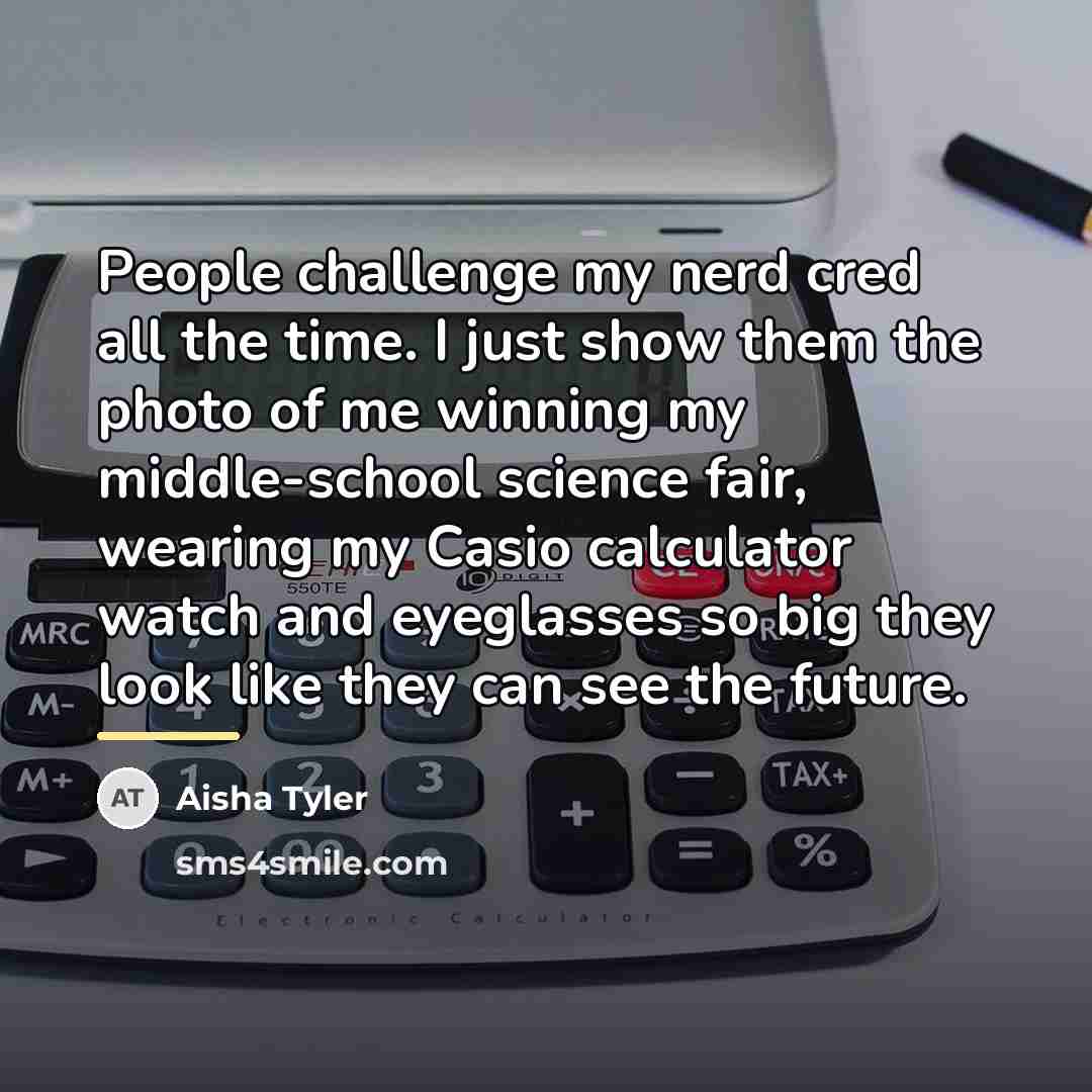 “People challenge my nerd cred all the time. I just…” quote by Aisha Tyler