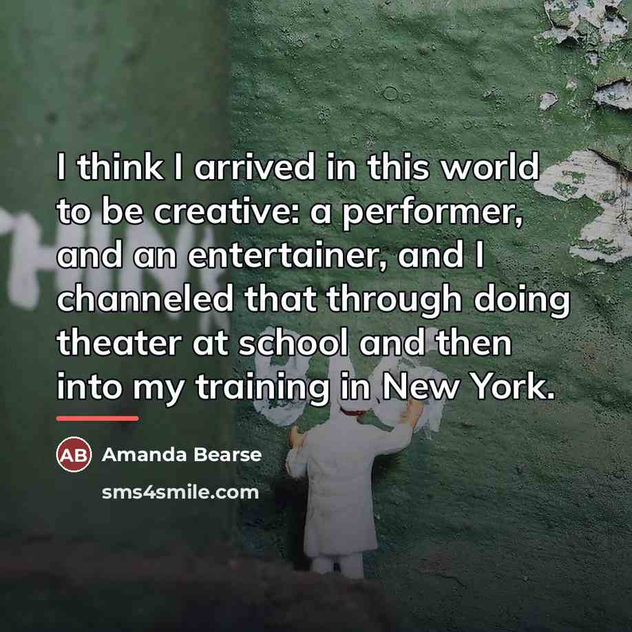 “I think I arrived in this world to be creative:…” quote by Amanda Bearse