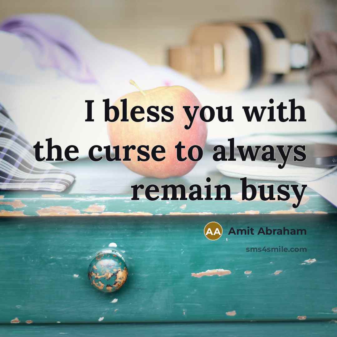 “I bless you with the curse to always remain busy” quote by Amit Abraham