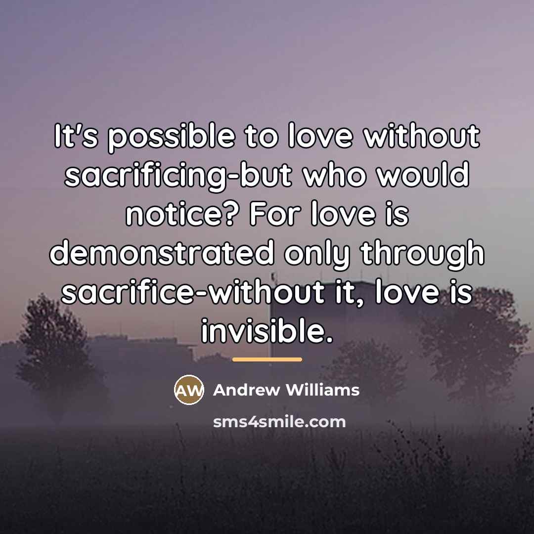 “It's possible to love without sacrificing-but who would notice? For…” quote by Andrew Williams