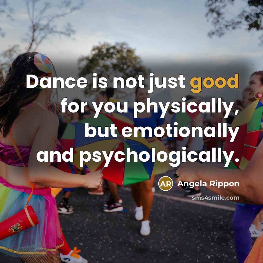 “Dance is not just good for you physically, but emotionally…” quote by Angela Rippon