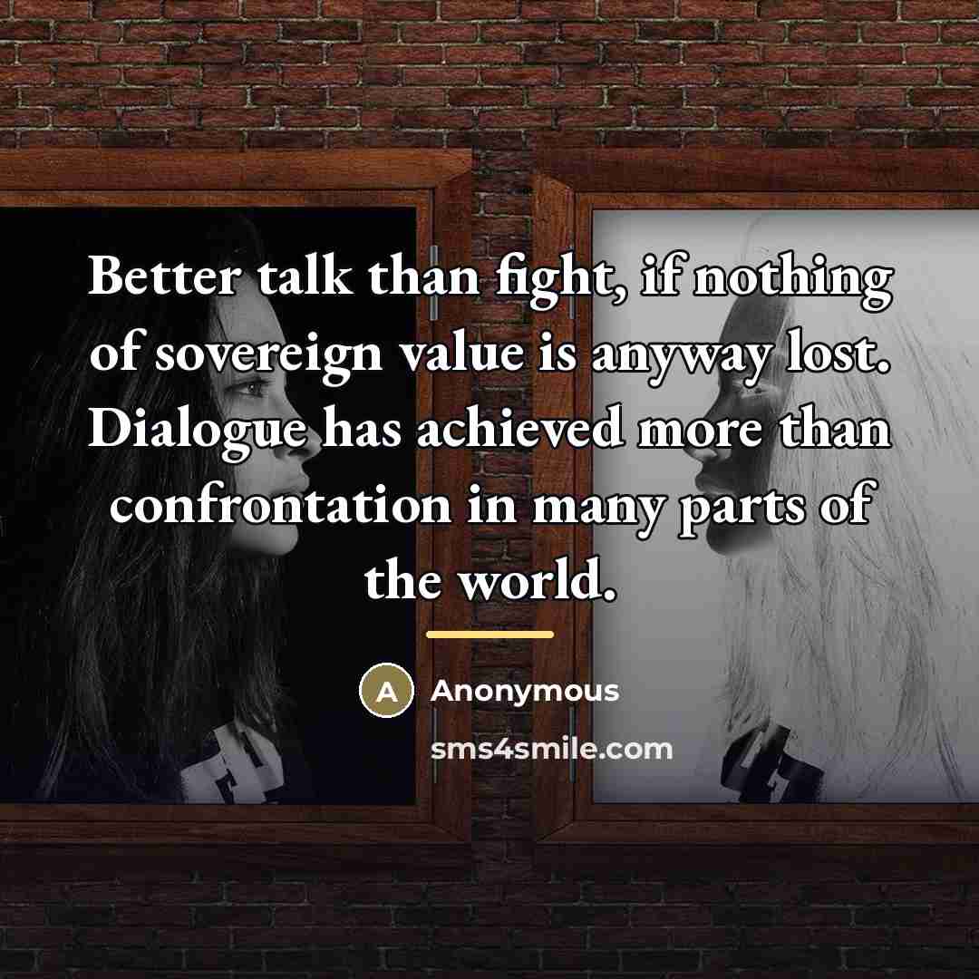 “Better talk than fight, if nothing of sovereign value is…” quote by Anonymous