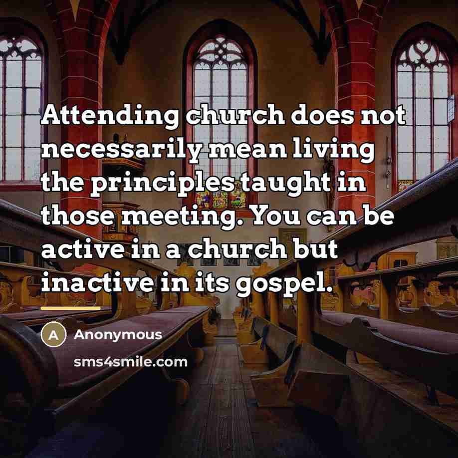 “Attending church does not necessarily mean living the principles taught…” quote by Anonymous
