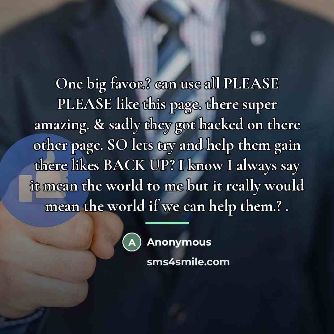“One big favor.? can use all PLEASE PLEASE like this…” quote by Anonymous