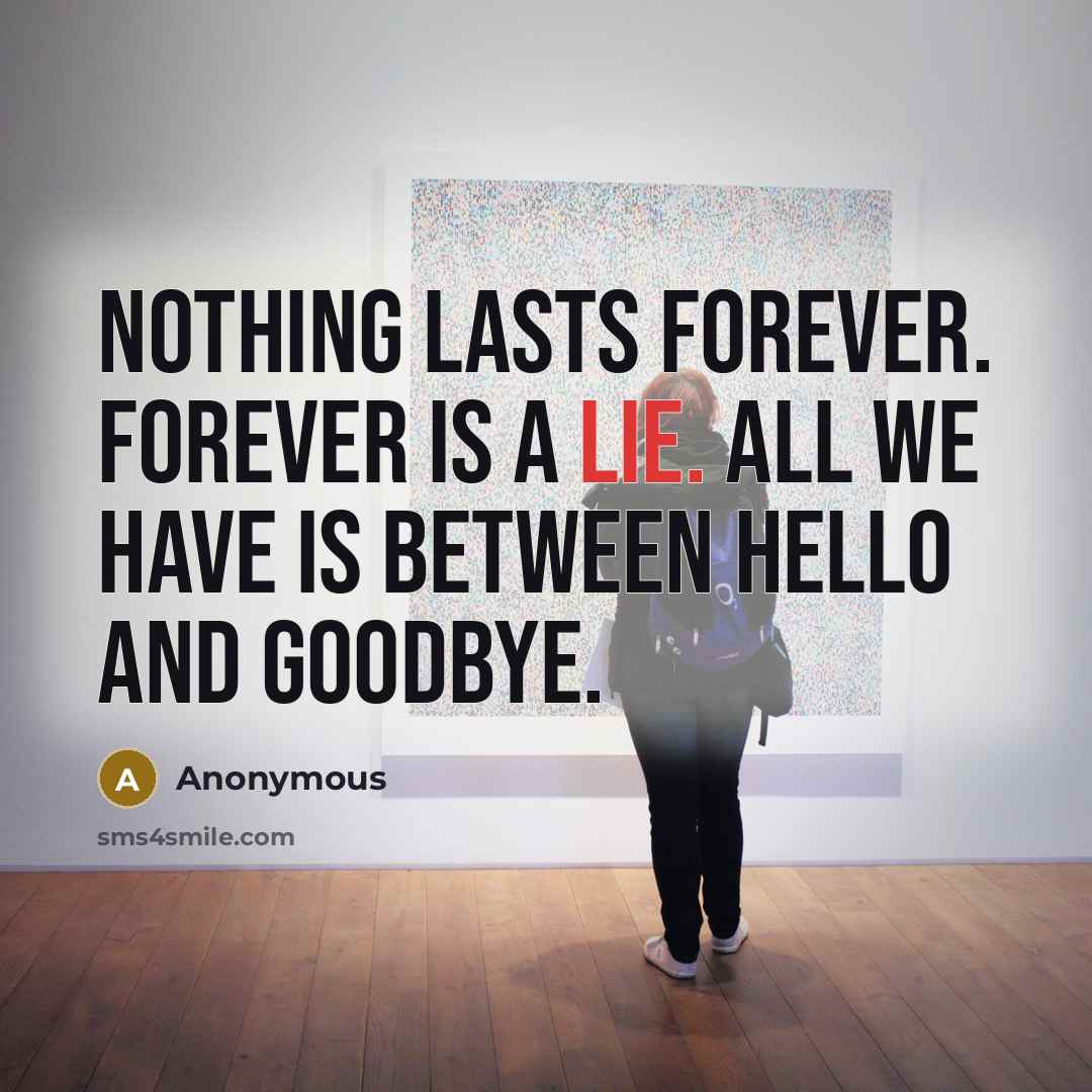 “Nothing lasts forever. Forever is a lie. All we have…” quote by Anonymous