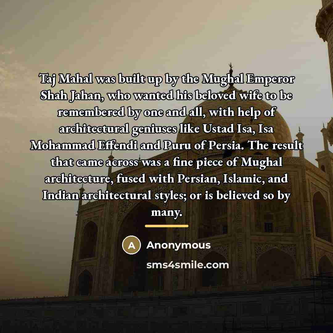 “Taj Mahal was built up by the Mughal Emperor Shah…” quote by Anonymous