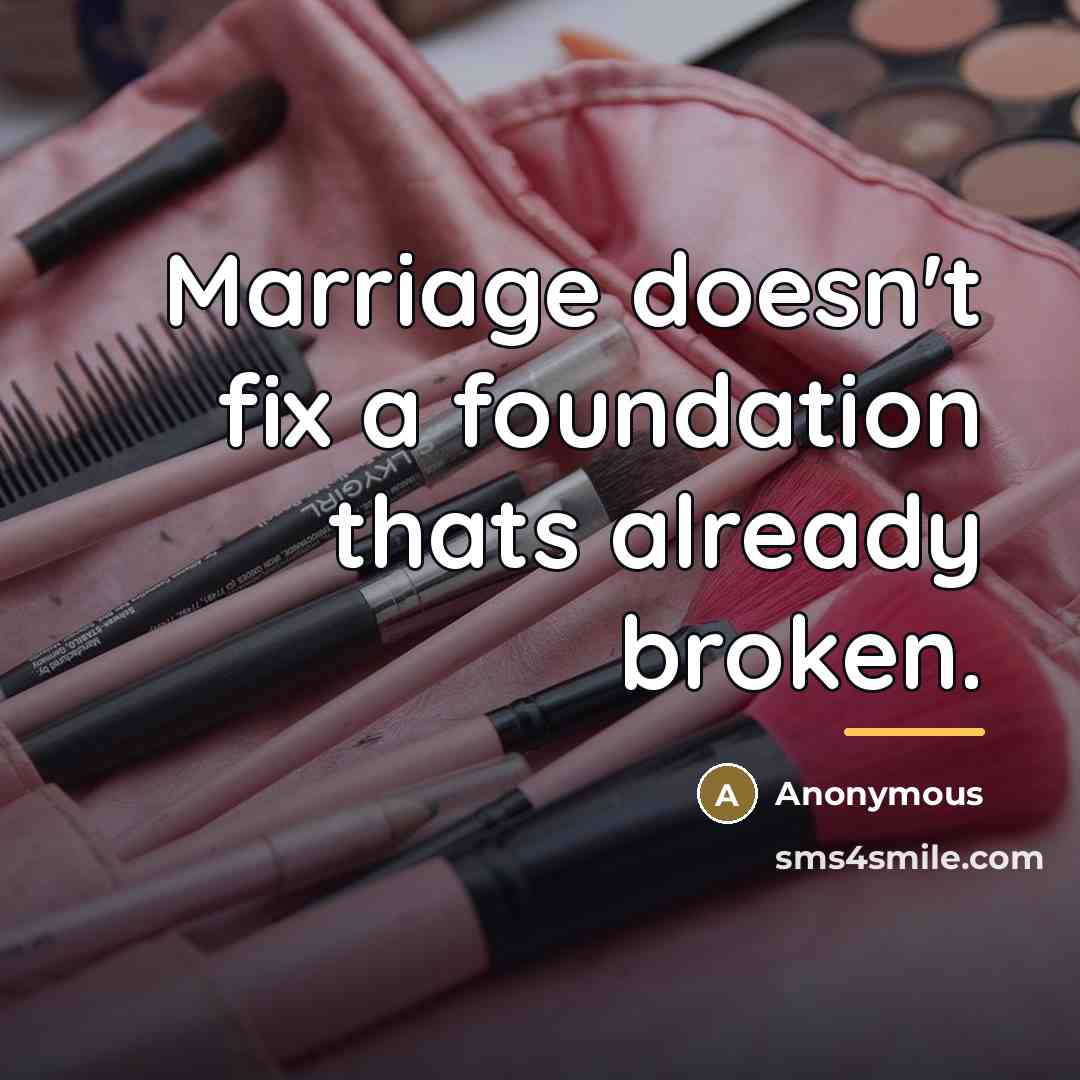 “Marriage doesn't fix a foundation thats already broken.…” quote by Anonymous