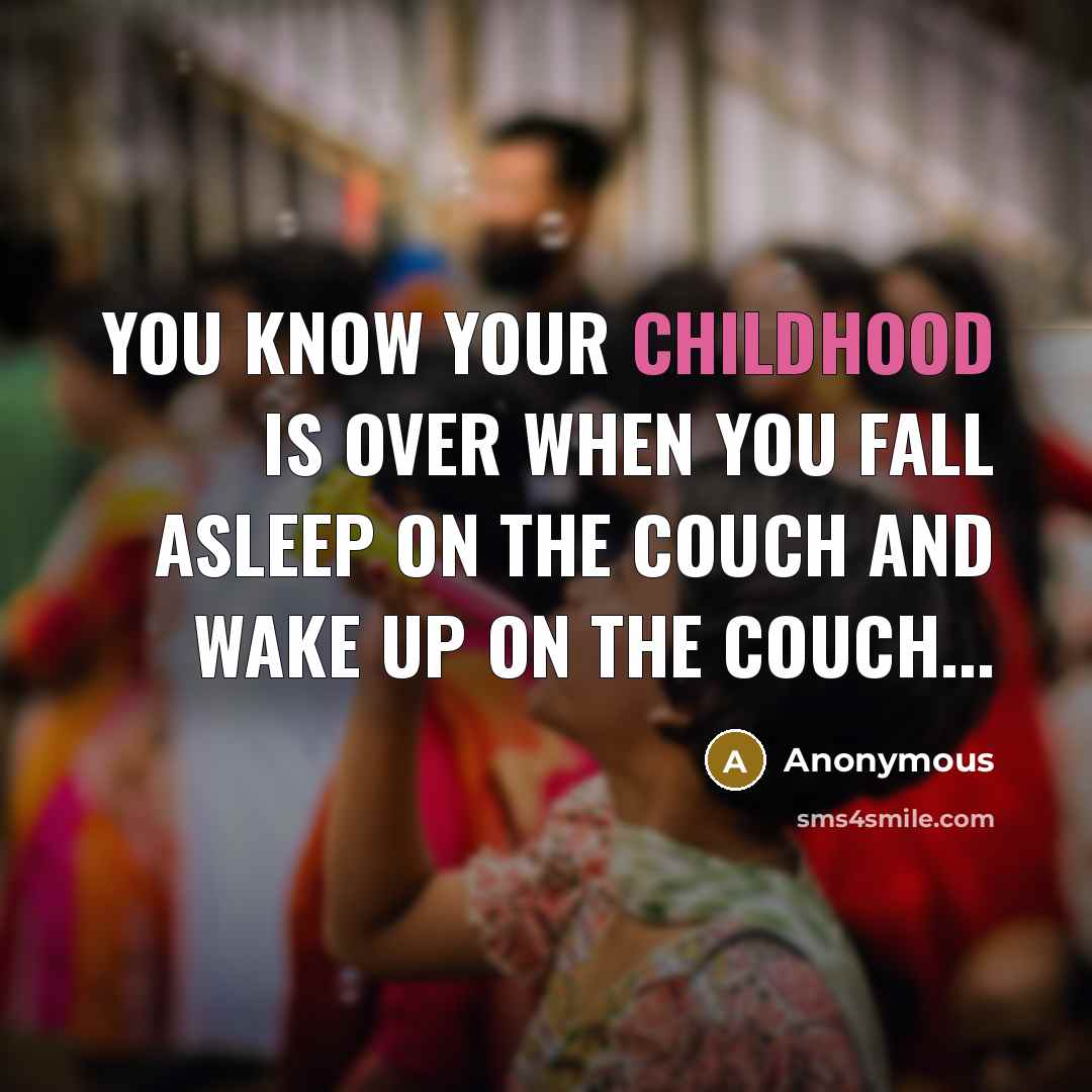 “You know your childhood is over when you fall asleep…” quote by Anonymous
