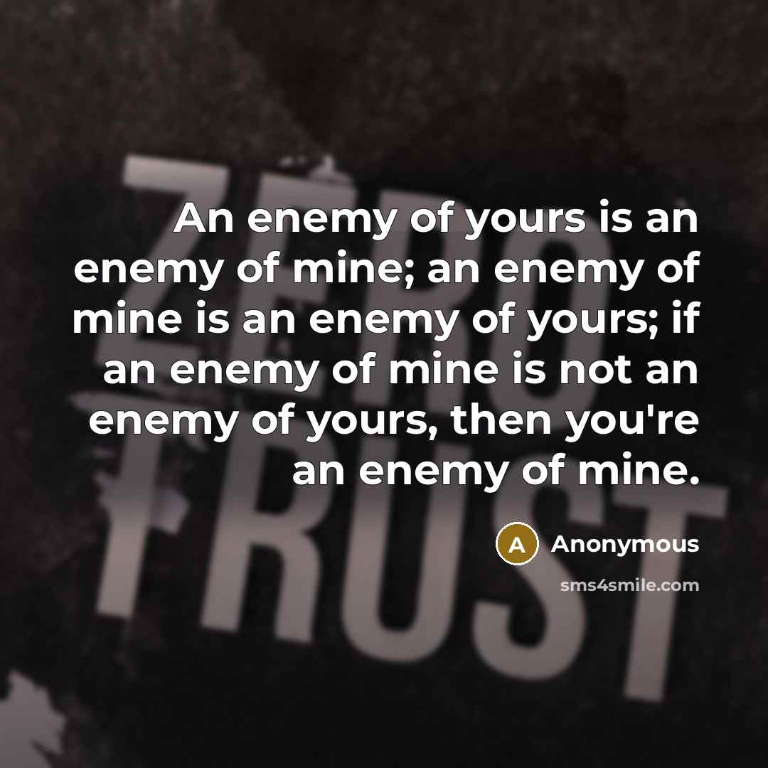 “An enemy of yours is an enemy of mine; an…” quote by Anonymous