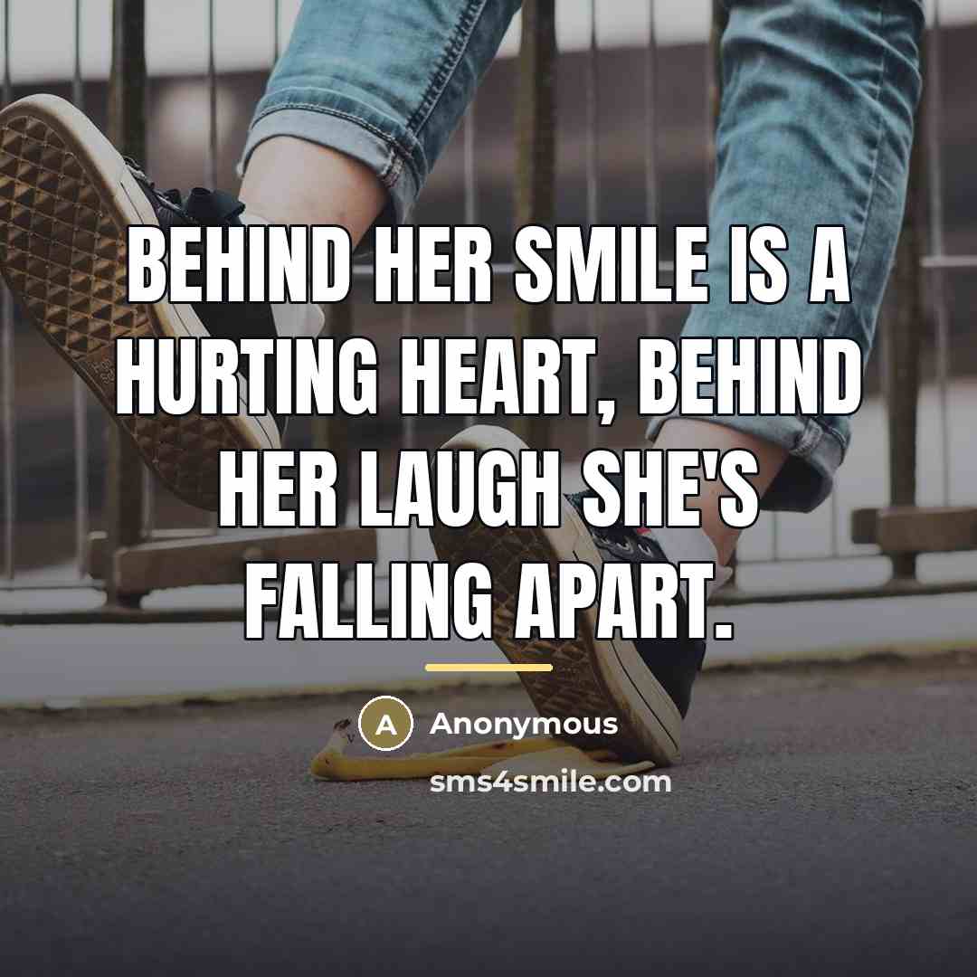 “Behind her smile is a hurting heart, behind her laugh…” quote by Anonymous