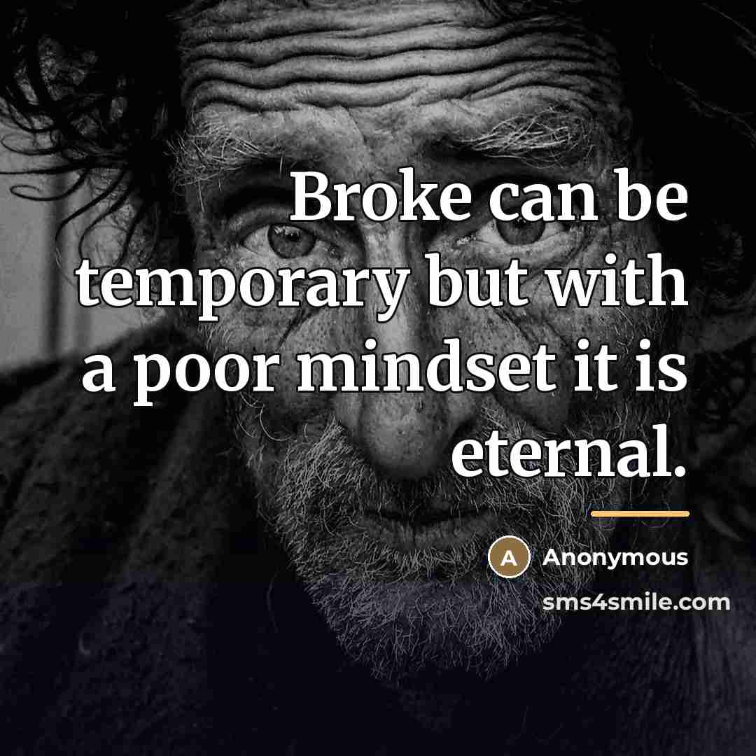 “Broke can be temporary but with a poor mindset it…” quote by Anonymous