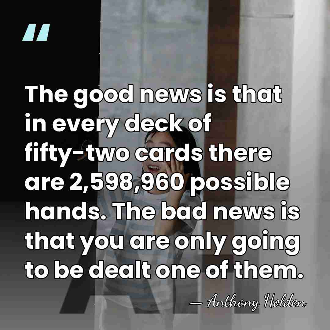 The good news is that in every deck of fifty-two cards there&hellip; - Anthony Holden