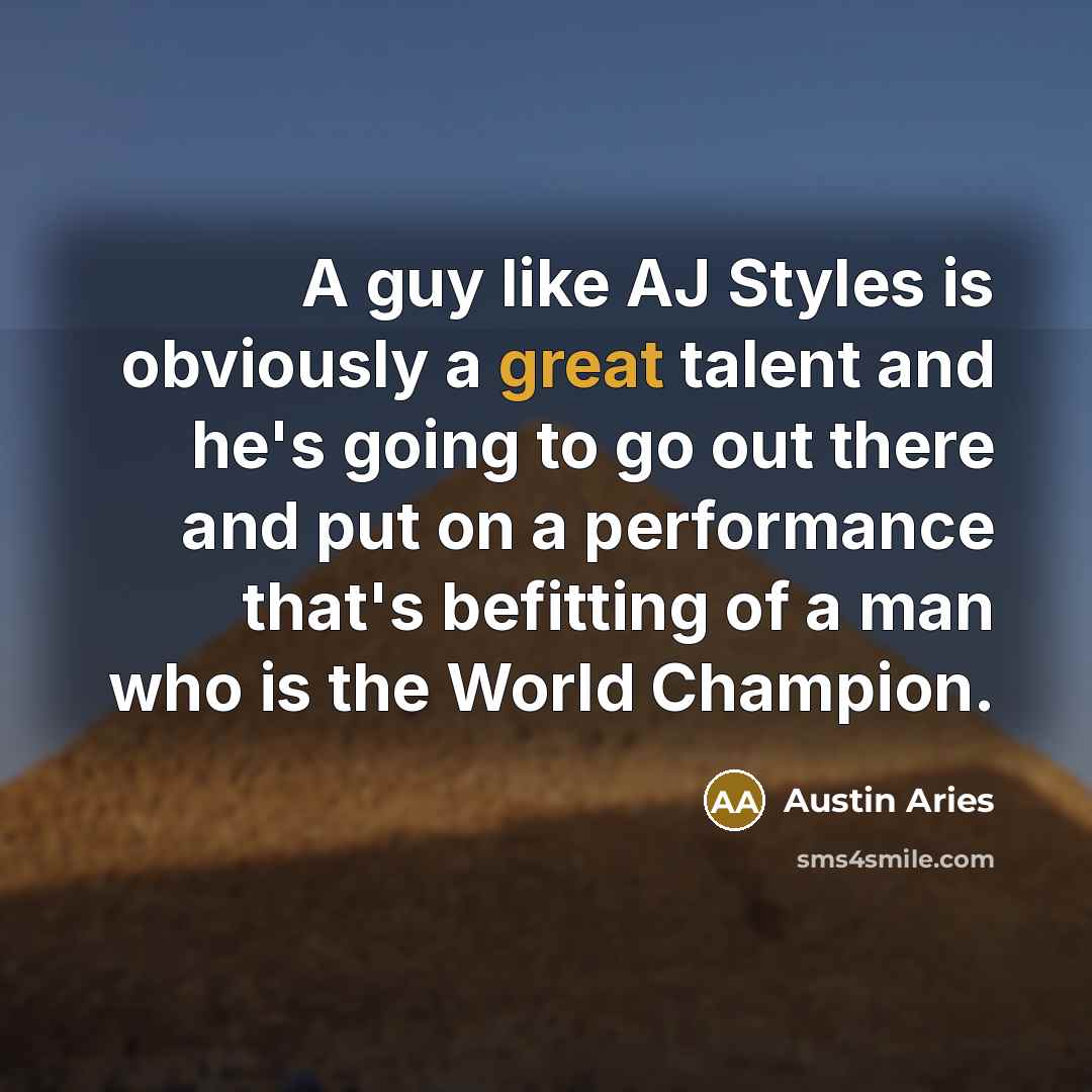 “A guy like AJ Styles is obviously a great talent…” quote by Austin Aries