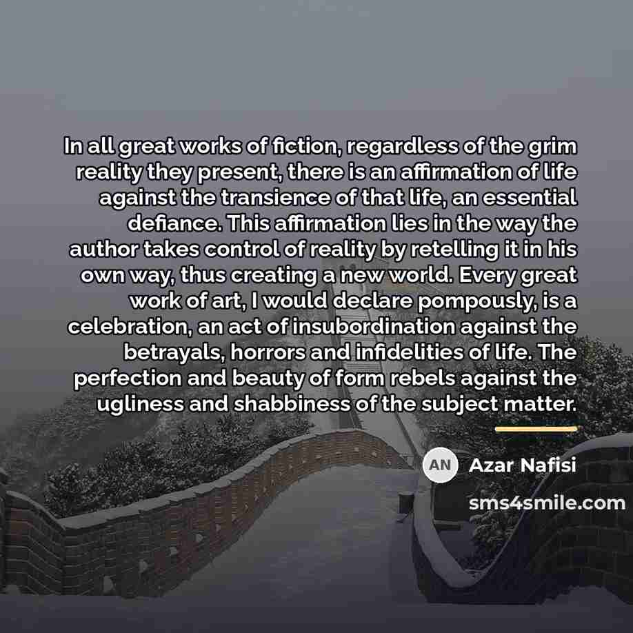 “In all great works of fiction, regardless of the grim…” quote by Azar Nafisi