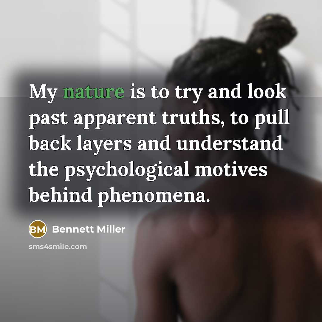 “My nature is to try and look past apparent truths,…” quote by Bennett Miller