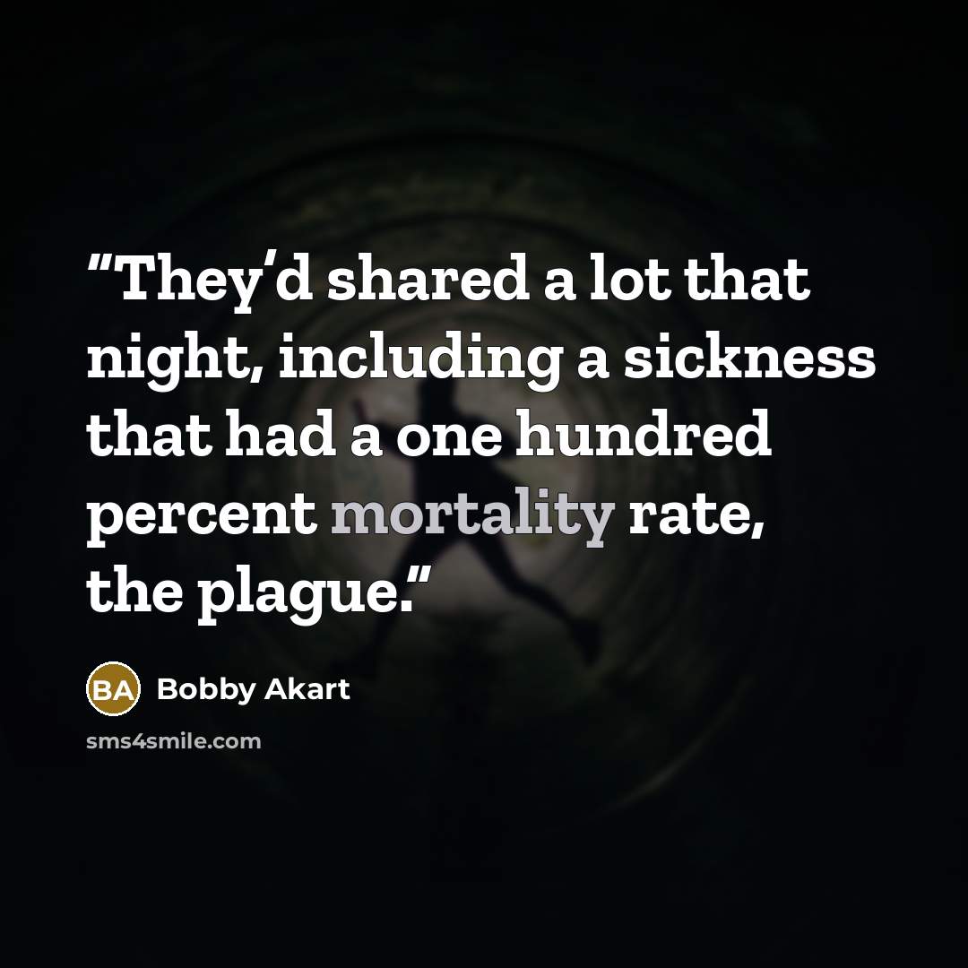 “They’d shared a lot that night, including a sickness that had a one hundred percent mortality rate, the plague.” quote by Bobby Akart