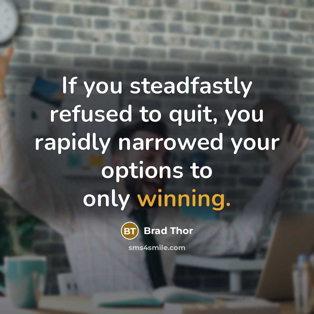 “If you steadfastly refused to quit, you rapidly narrowed your…” quote by Brad Thor