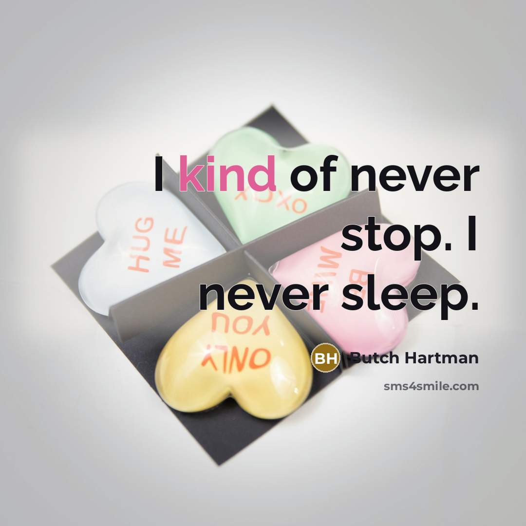 “I kind of never stop. I never sleep.…” quote by Butch Hartman