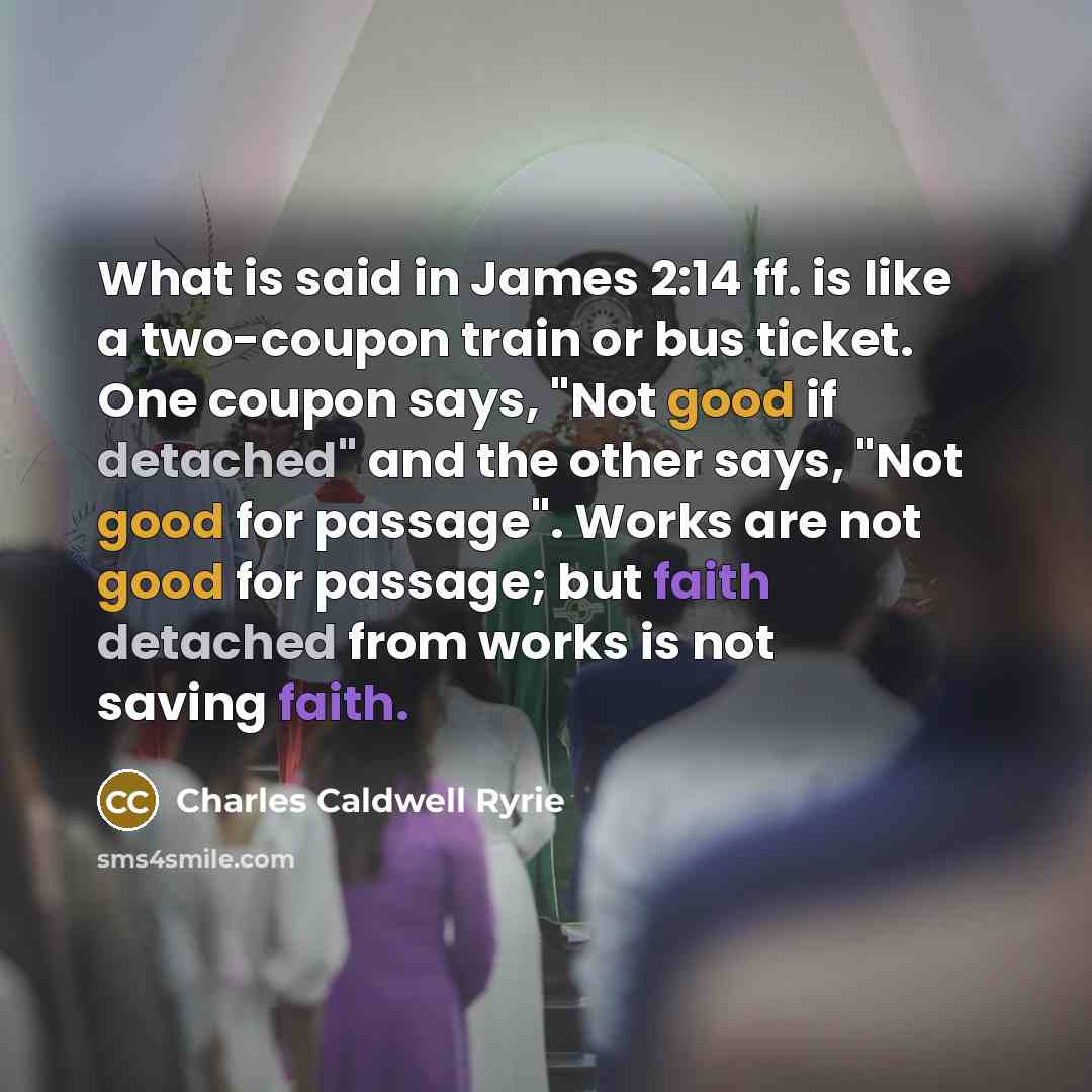 “What is said in James 2:14 ff. is like a…” quote by Charles Caldwell Ryrie