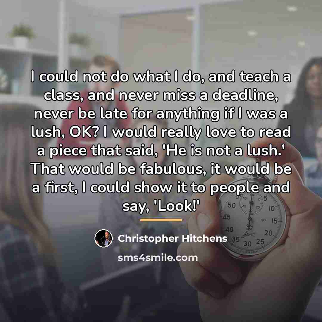 “I could not do what I do, and teach a…” quote by Christopher Hitchens
