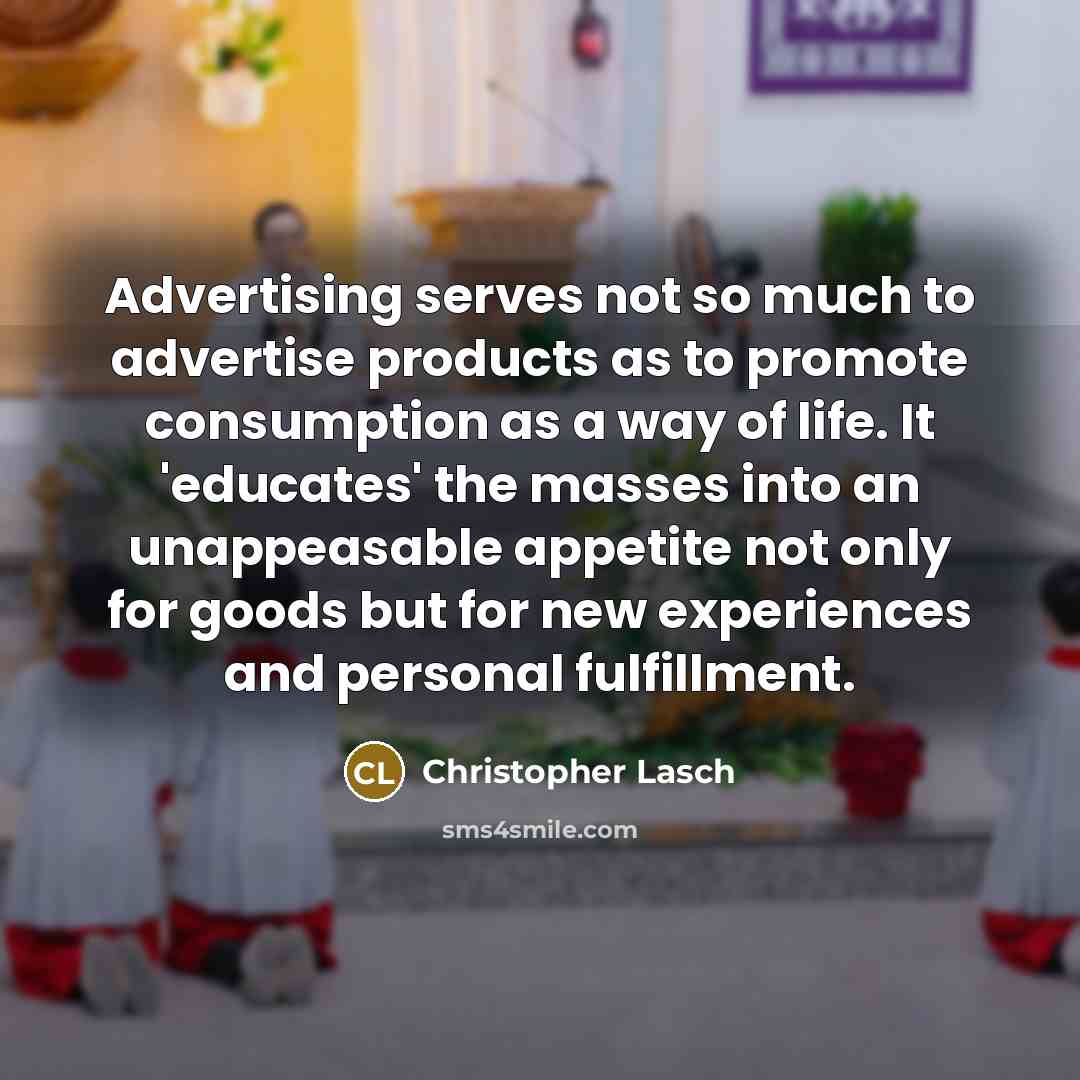 “Advertising serves not so much to advertise products as to…” quote by Christopher Lasch