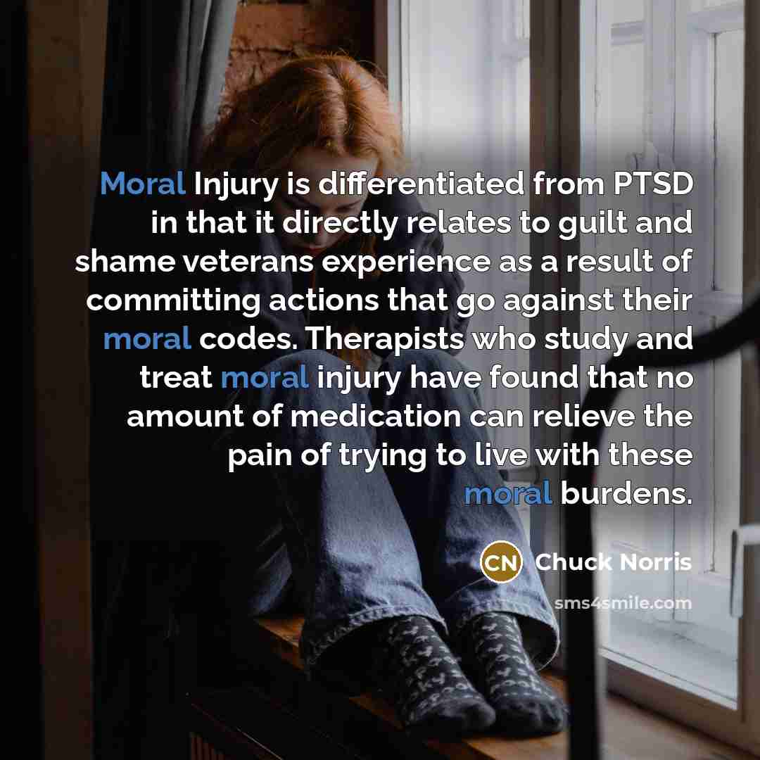 “Moral Injury is differentiated from PTSD in that it directly…” quote by Chuck Norris