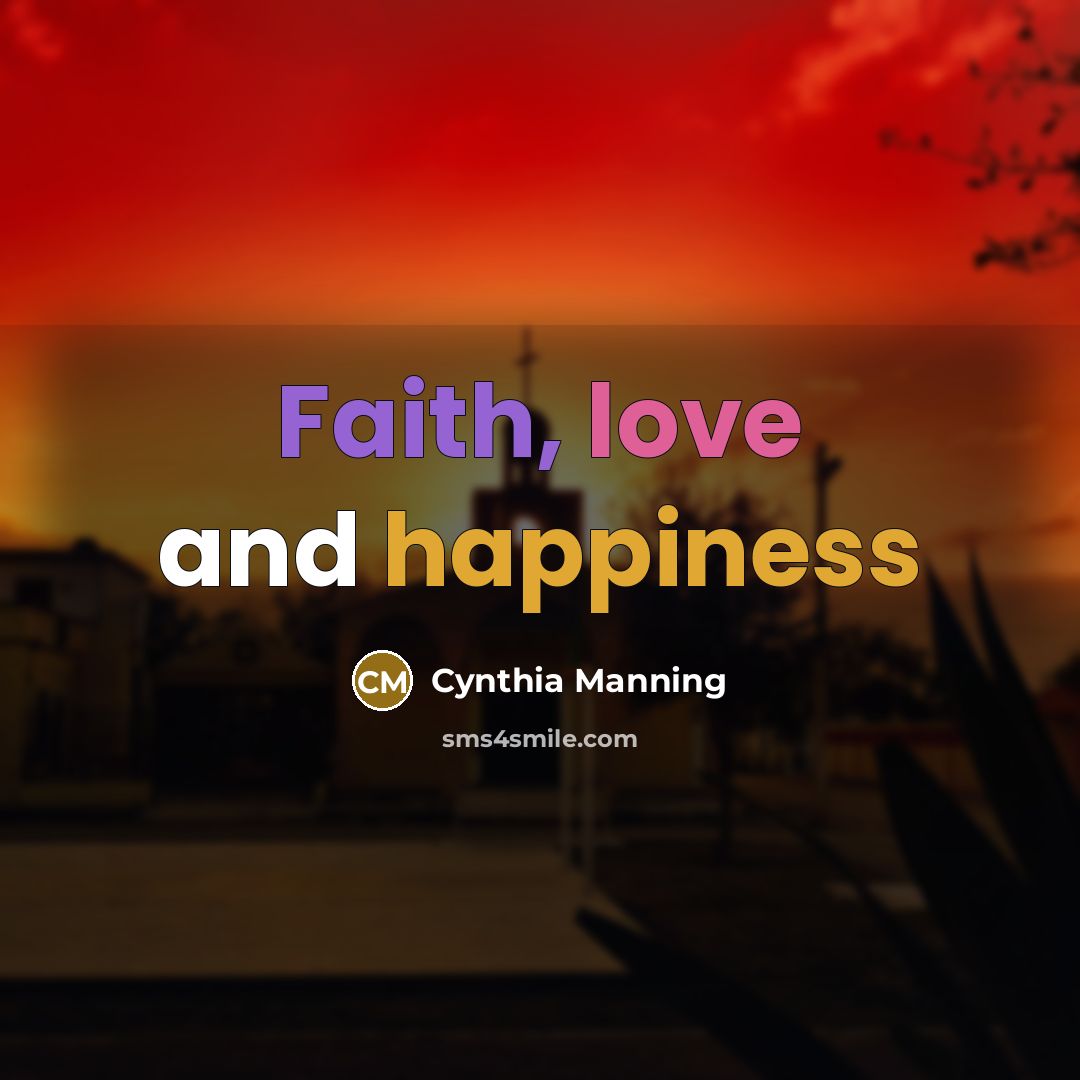 “Faith, love and happiness…” quote by Cynthia Manning