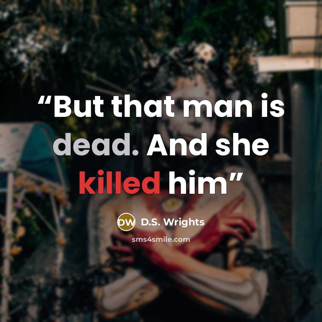 “But that man is dead. And she killed him” quote by D.S. Wrights