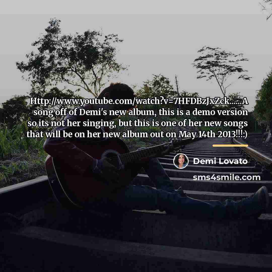 “Http://www.youtube.com/watch?v=7HFDBzJxZck......A song off of Demi's new album, this is a…” quote by Demi Lovato