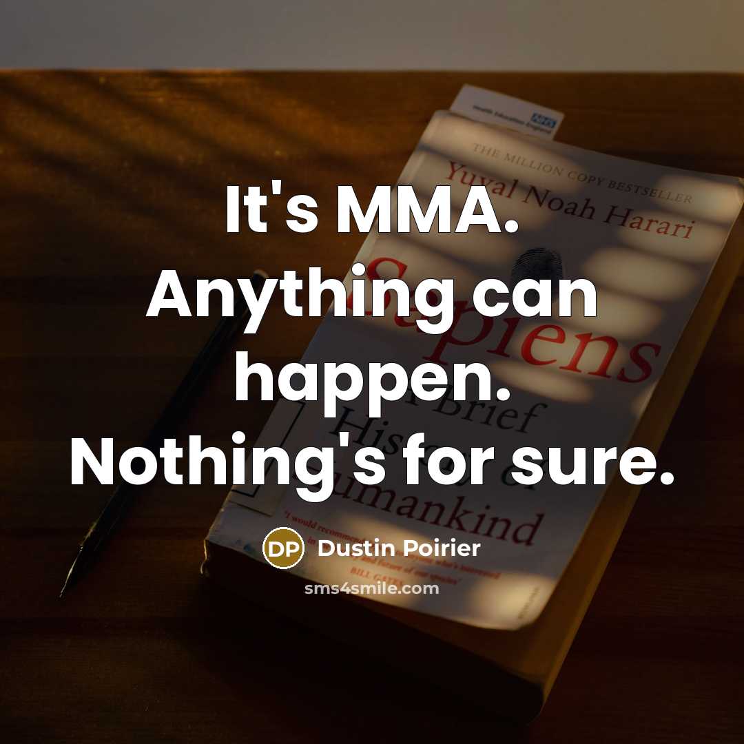 “It's MMA. Anything can happen. Nothing's for sure.…” quote by Dustin Poirier