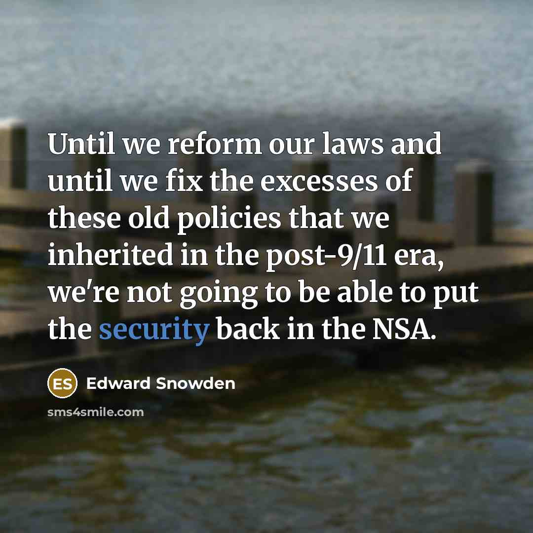 “Until we reform our laws and until we fix the…” quote by Edward Snowden