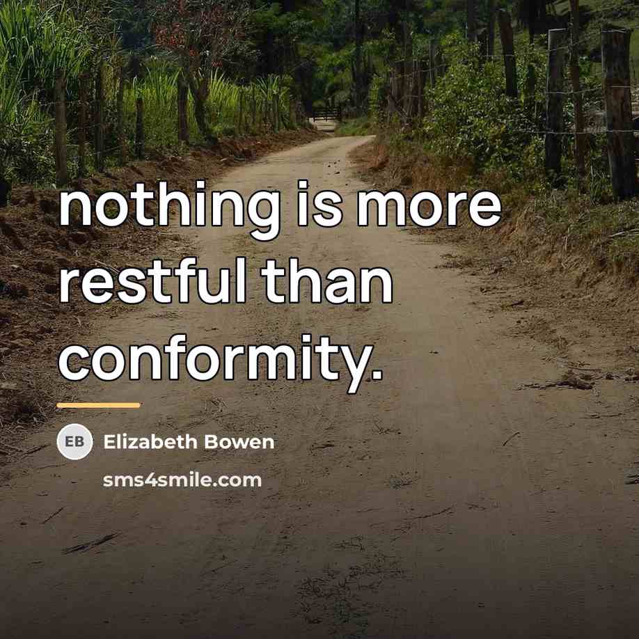 “nothing is more restful than conformity.…” quote by Elizabeth Bowen