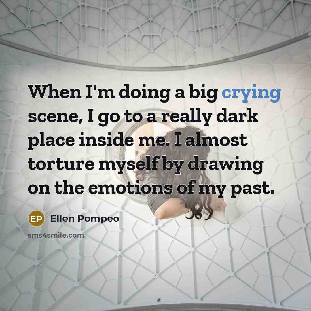 “When I'm doing a big crying scene, I go to…” quote by Ellen Pompeo