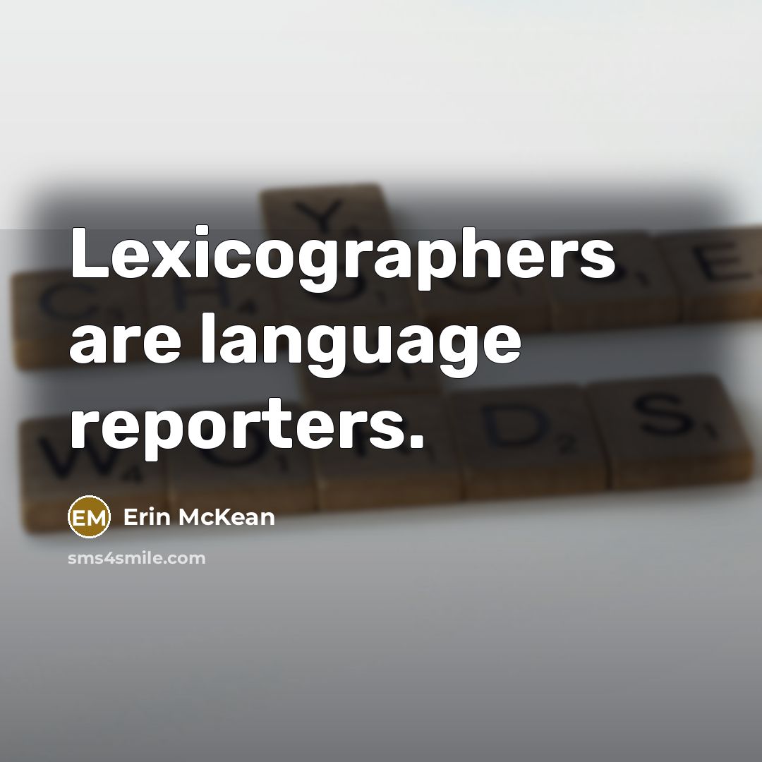 “Lexicographers are language reporters.…” quote by Erin McKean
