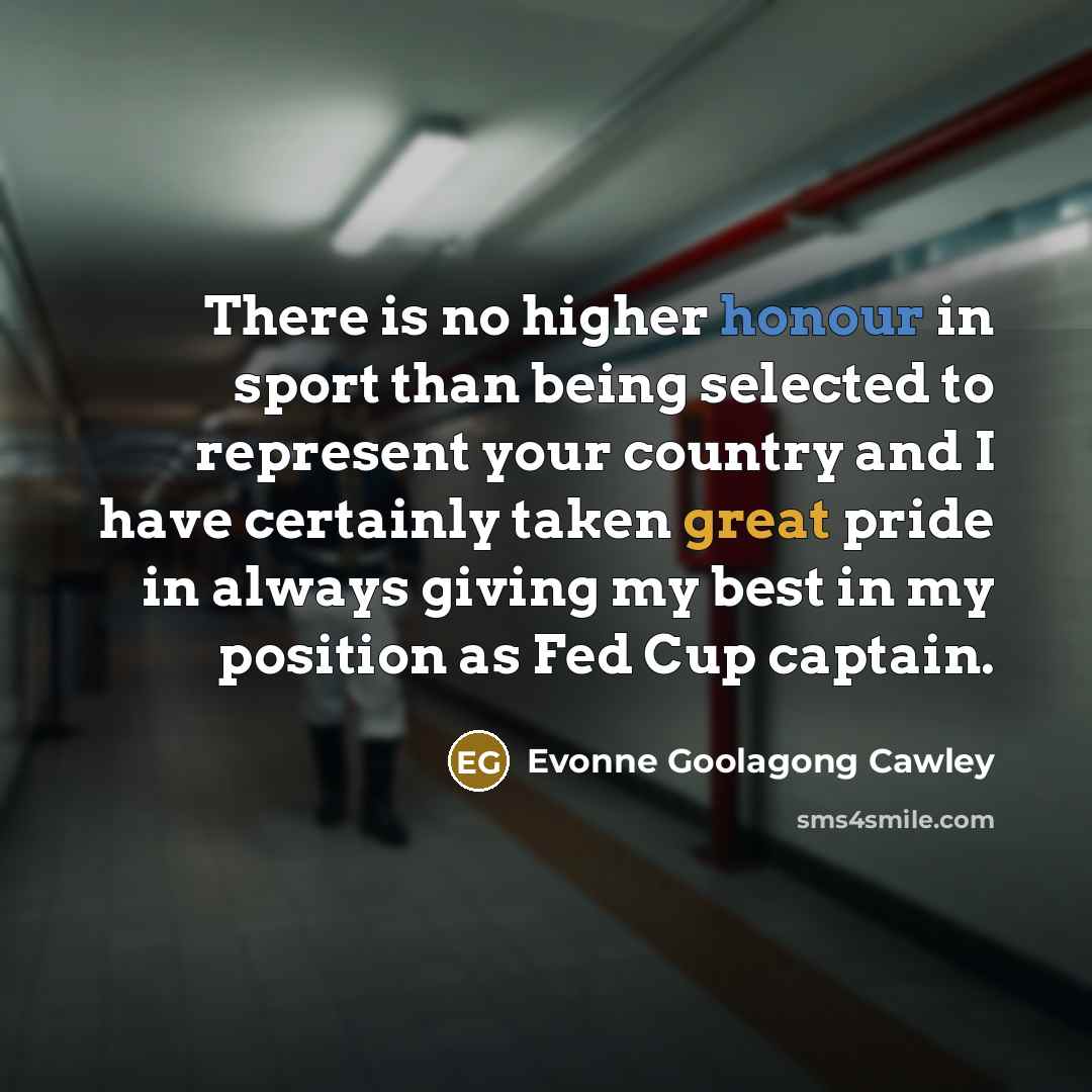 “There is no higher honour in sport than being selected…” quote by Evonne Goolagong Cawley