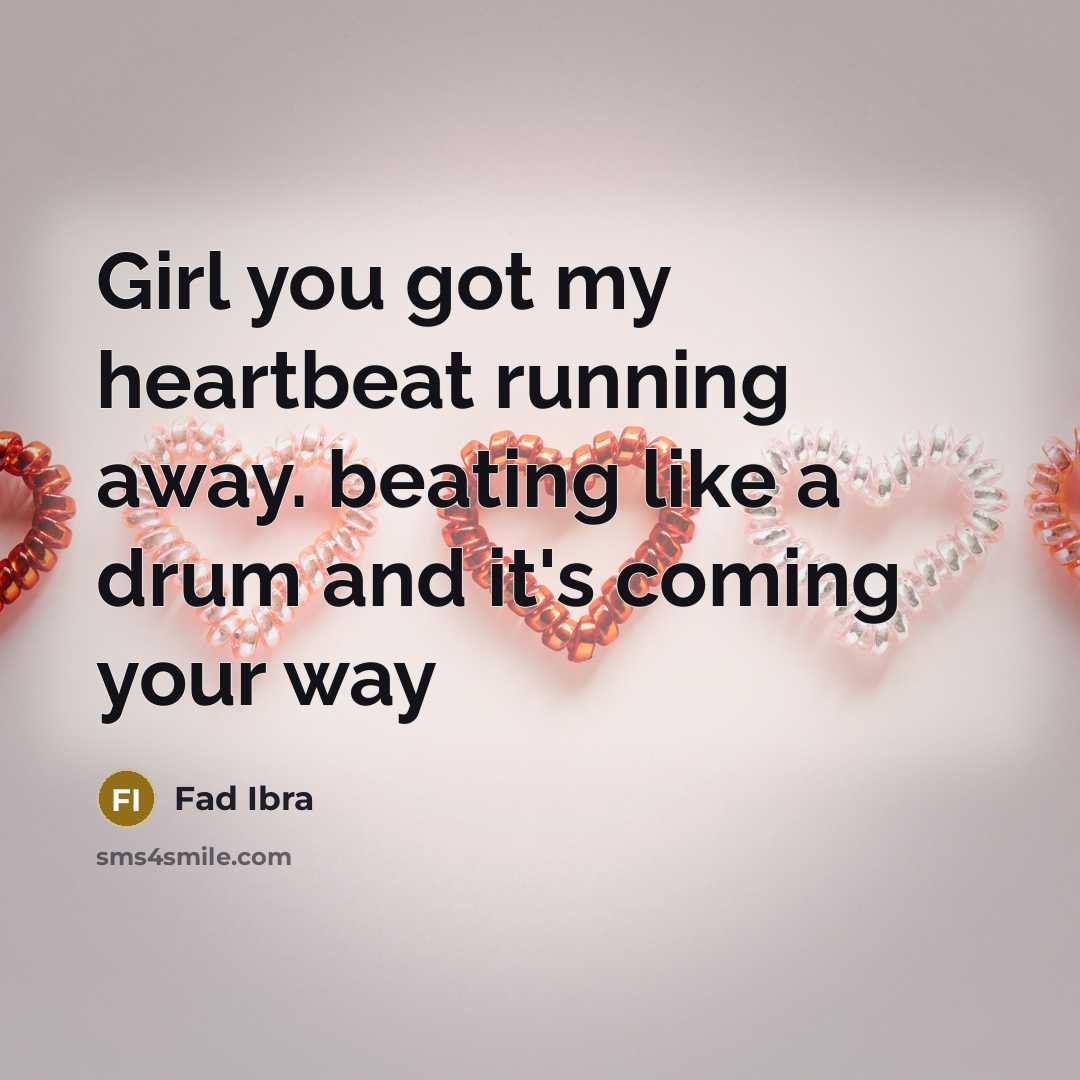 “Girl you got my heartbeat running away. beating like a…” quote by Fad Ibra