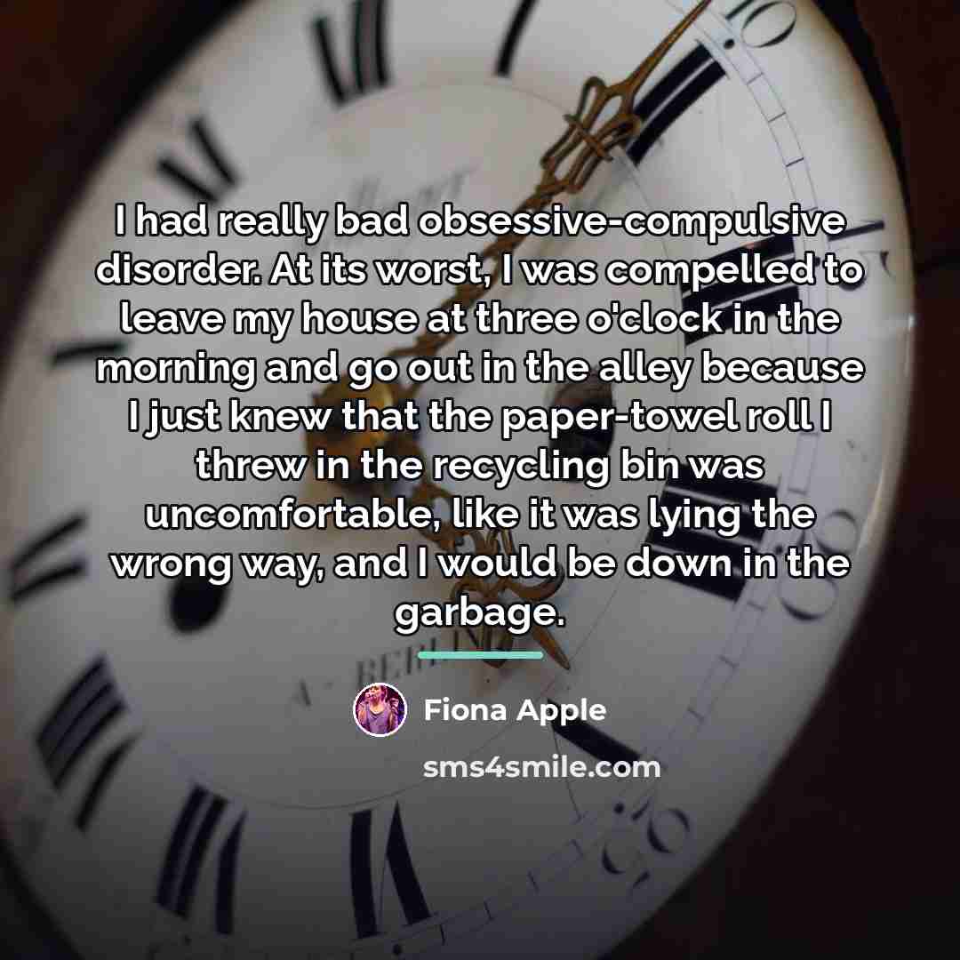 “I had really bad obsessive-compulsive disorder. At its worst, I…” quote by Fiona Apple