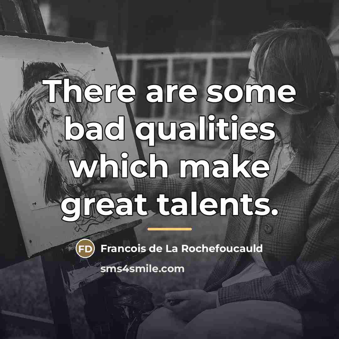 “There are some bad qualities which make great talents.…” quote by Francois de La Rochefoucauld