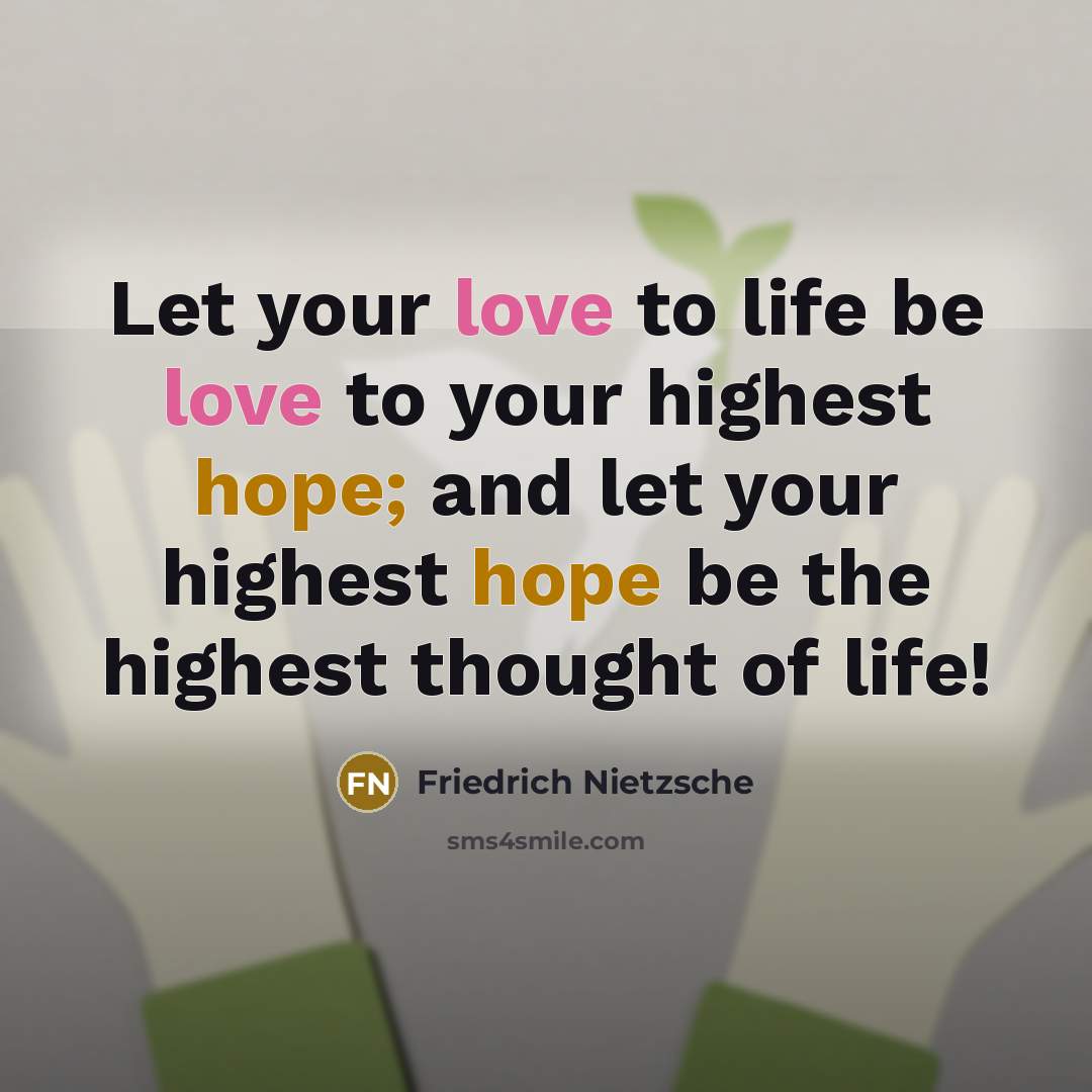“Let your love to life be love to your highest…” quote by Friedrich Nietzsche