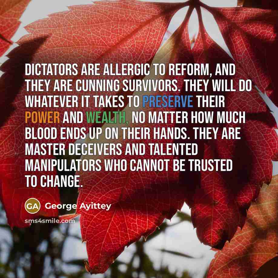 “Dictators are allergic to reform, and they are cunning survivors.…” quote by George Ayittey