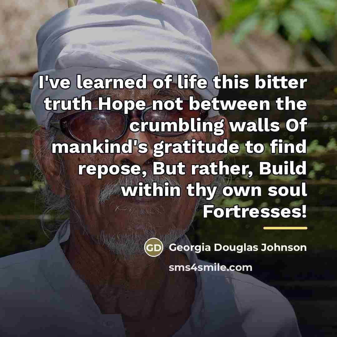 “I've learned of life this bitter truth Hope not between…” quote by Georgia Douglas Johnson