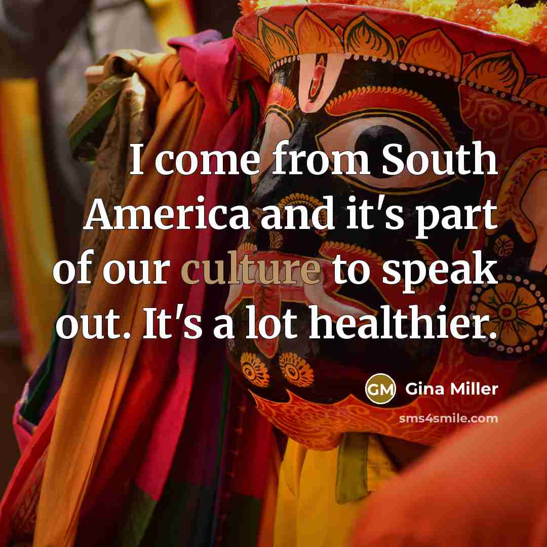 “I come from South America and it's part of our…” quote by Gina Miller