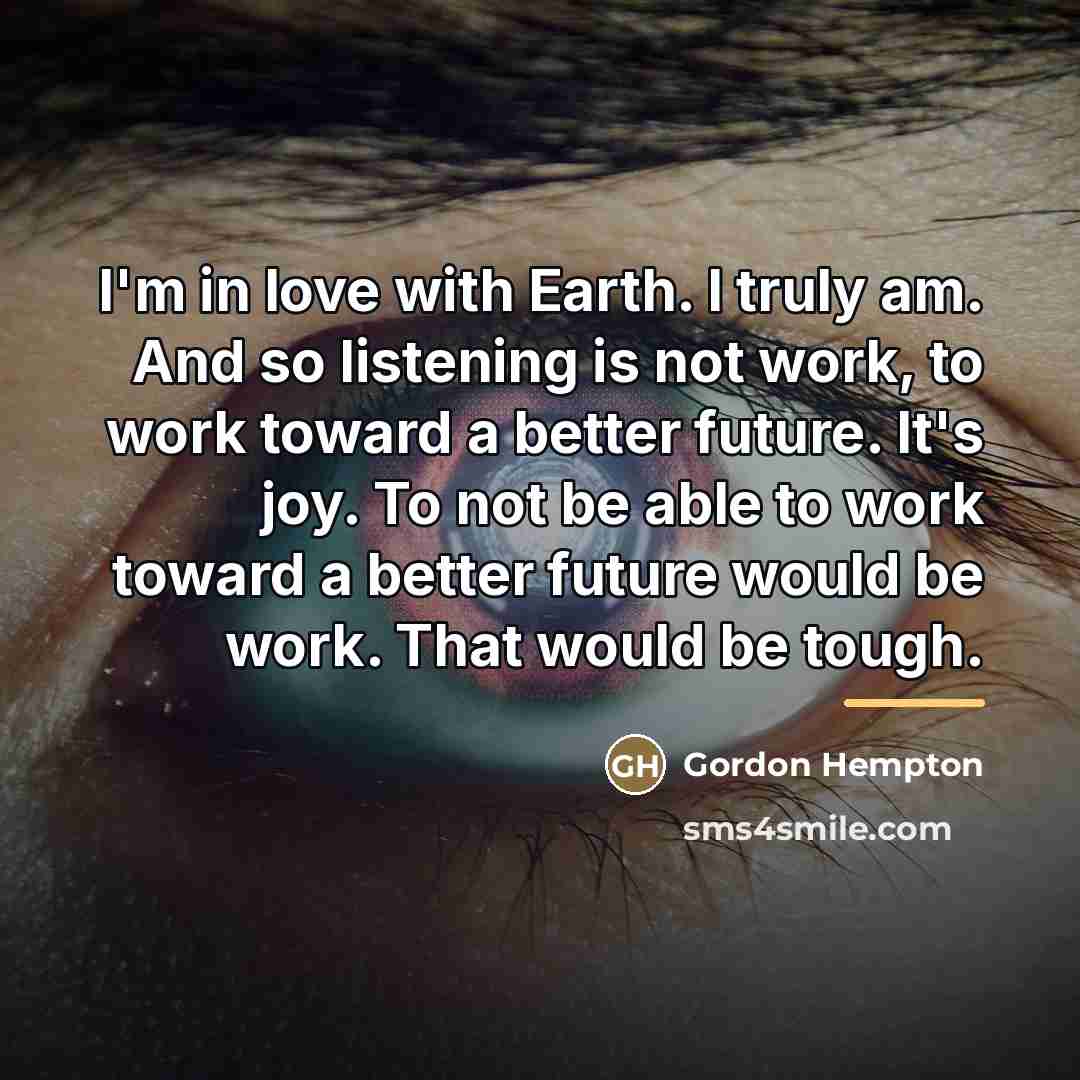 “I'm in love with Earth. I truly am. And so…” quote by Gordon Hempton