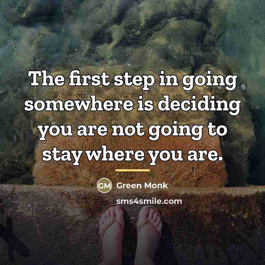 “The first step in going somewhere is deciding you are…” quote by Green Monk