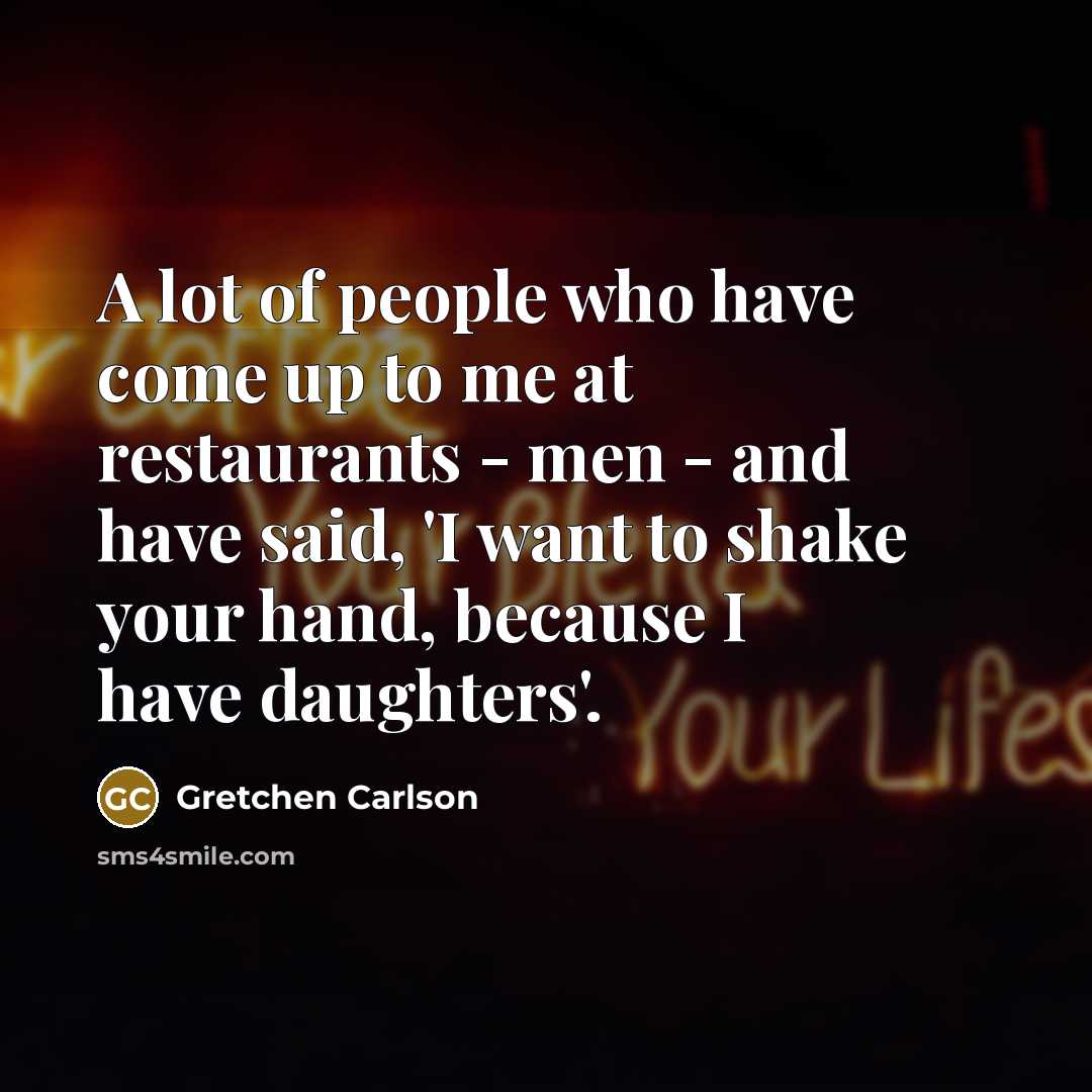 “A lot of people who have come up to me…” quote by Gretchen Carlson