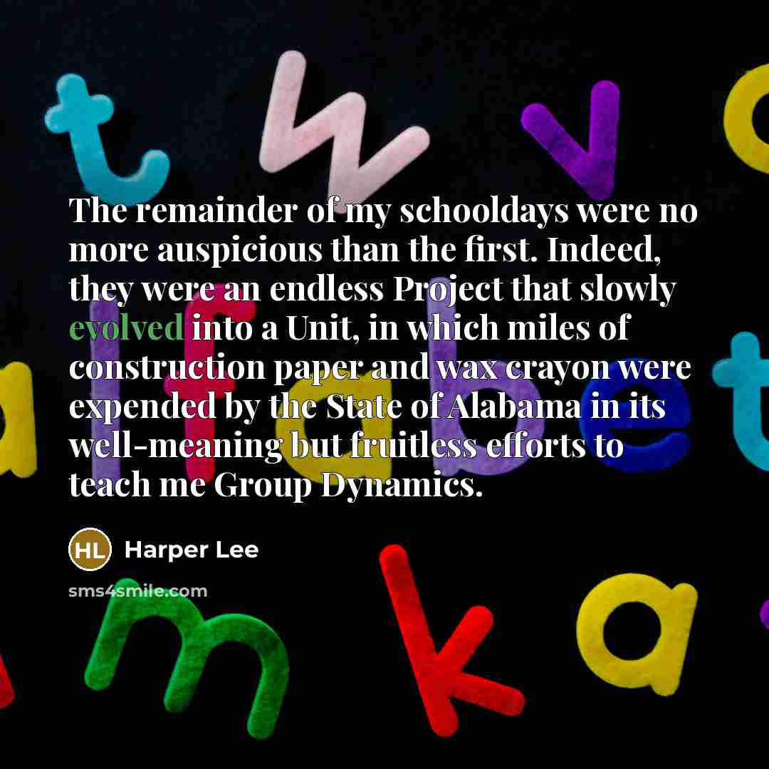 “The remainder of my schooldays were no more auspicious than…” quote by Harper Lee