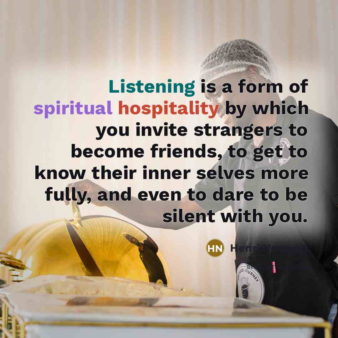 “Listening is a form of spiritual hospitality by which you…” quote by Henri Nouwen